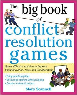 The Big Book of Conflict Resolution Games: Quick, Effective Activities to Improve Communication, Trust and Collaboration Scannell Mary