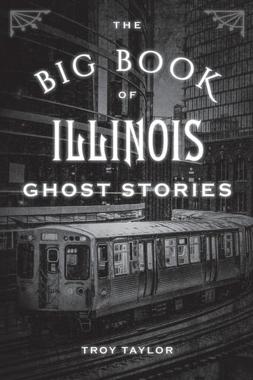 The Big Book of Illinois Ghost Stories Taylor Troy
