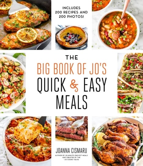 The Big Book of Jos Quick and Easy Meals-Includes 200 recipes and 200 photos! Joanna Cismaru
