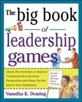 The Big Book of Leadership Games: Quick, Fun Activities to Improve Communication, Increase Productivity, and Bring Out the Best in Employees: Quick, F Deming Vasudha, Deming Vasudha Kathleen, Deming Vasudha K.