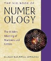 The Big Book of Numerology: The Hidden Meaning of Numbers and Letters Lawrence Shirley Blackwell