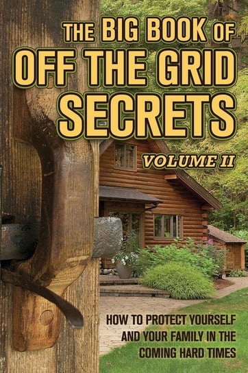 The Big Book of Off-The-Grid Secrets Heritage Press Publications, LLC