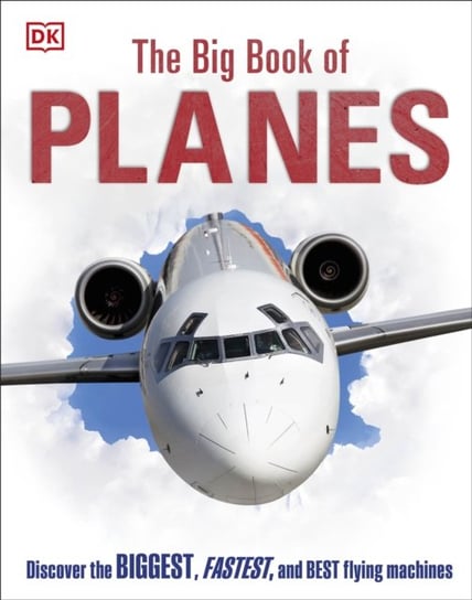 The Big Book of Planes: Discover the Biggest, Fastest and Best Flying Machines Opracowanie zbiorowe