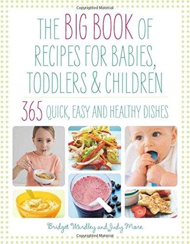 The Big Book of Recipes for Babies, Toddlers & Children: 365 Quick, Easy and Healthy Dishes B. L. Wardley