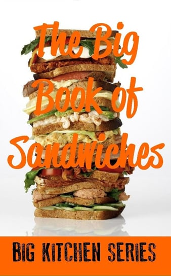 The Big Book of Sandwiches Opracowanie zbiorowe