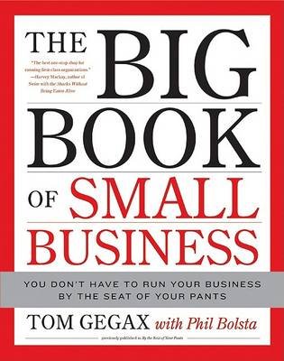 The Big Book of Small Business: You Don't Have to Run Your Business by the Seat of Your Pants Gegax Tom, Bolsta Phil
