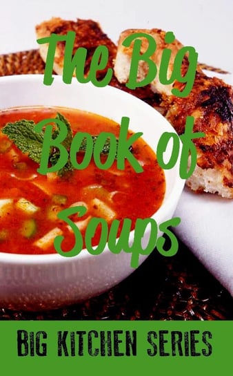 The Big Book of Soups Opracowanie zbiorowe