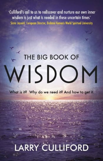 The Big Book of Wisdom: The ultimate guide for a life well-lived Larry Culliford