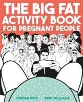 The Big Fat Activity Book for Pregnant People Reid Jordan, Williams Erin