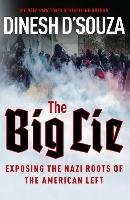 The Big Lie: Exposing the Nazi Roots of the American Left D'souza Dinesh