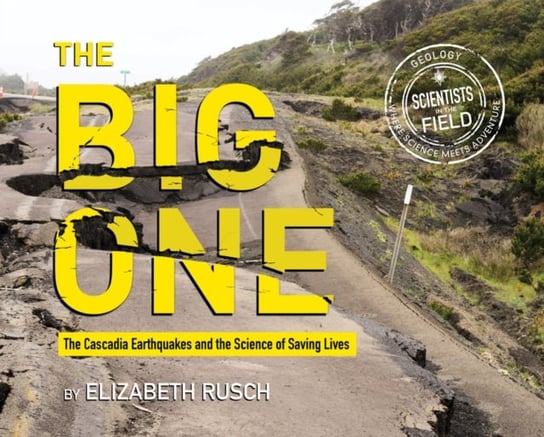 The Big One: The Cascadia Earthquakes and the Science of Saving Lives Rusch Elizabeth Rusch