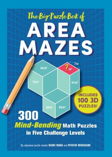 The Big Puzzle Book of Area Mazes: 300 Mind-Bending Puzzles in Five Challenge Levels Inaba Naoki