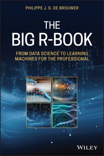 The Big R-Book: From Data Science to Learning Machines and Big Data Philippe J. S. De Brouwer