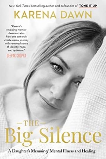 The Big Silence: A Daughters Memoir of Mental Illness and Healing Karena Dawn