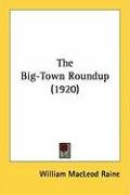 The Big-Town Roundup (1920) Raine William Macleod