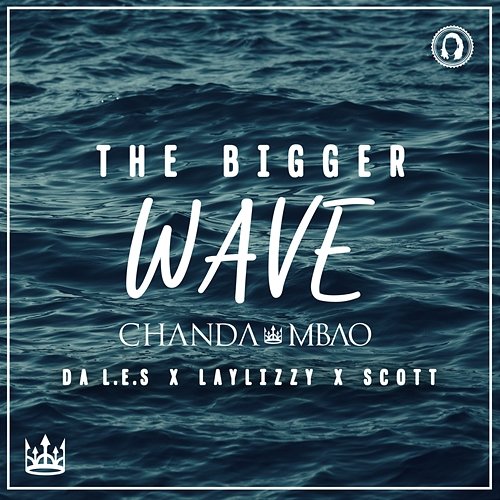 The Bigger Wave Chanda Mbao feat. Da L.E.S, Laylizzy, Scott