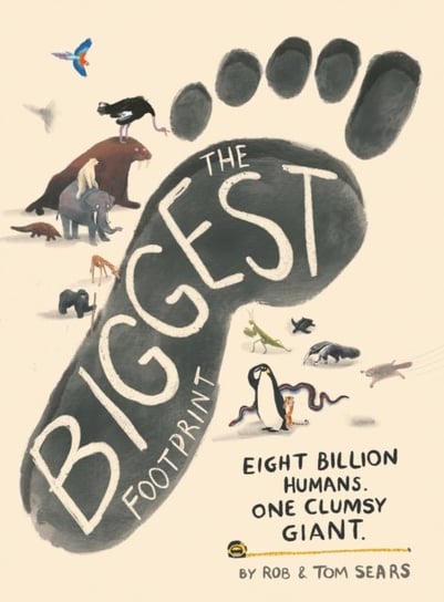 The Biggest Footprint: Eight billion humans. One clumsy giant Sears Rob, Tom Sears