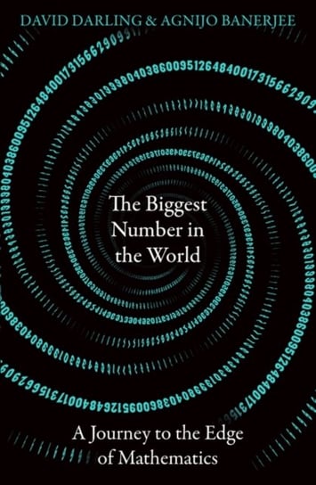 The Biggest Number in the World: A Journey to the Edge of Mathematics Darling David, Banerjee Agnijo
