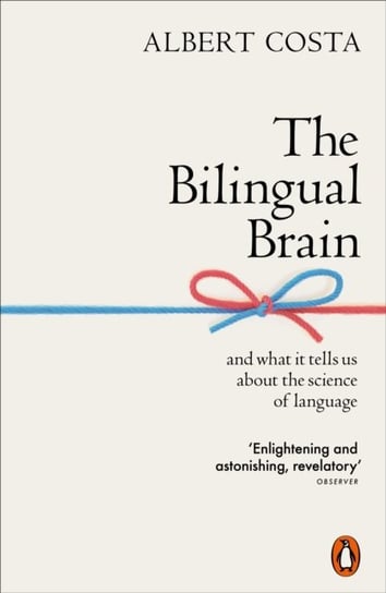 The Bilingual Brain. And What It Tells Us about the Science of Language Costa Albert