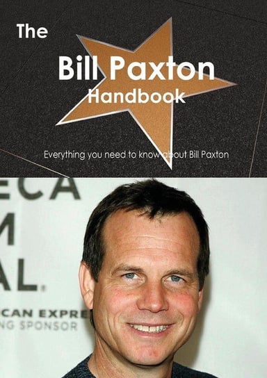 The Bill Paxton Handbook - Everything You Need to Know about Bill Paxton Smith Emily