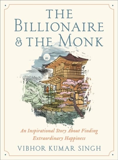 The Billionaire and The Monk: An Inspirational Story About Finding Extraordinary Happiness Little, Brown & Company