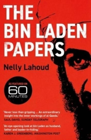 The Bin Laden Papers: How the Abbottabad Raid Revealed the Truth about al-Qaeda, Its Leader and His Family Nelly Lahoud