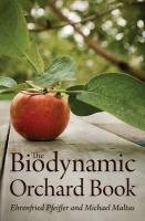 The Biodynamic Orchard Book Pfeiffer Ehrenfried E., Maltas Michael