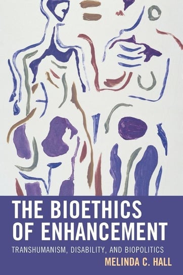 The Bioethics of Enhancement Hall Melinda