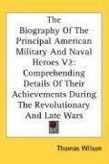 The Biography Of The Principal American Military And Naval Heroes V2 Wilson Thomas