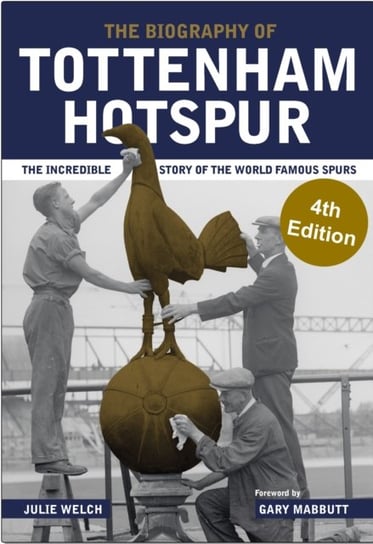 The Biography of Tottenham Hotspur Welch Julie