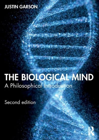 The Biological Mind: A Philosophical Introduction Justin Garson