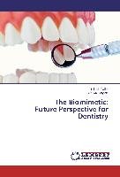 The Biomimetic: Future Perspective for Dentistry Tailor Brijesh, Bargale Seema
