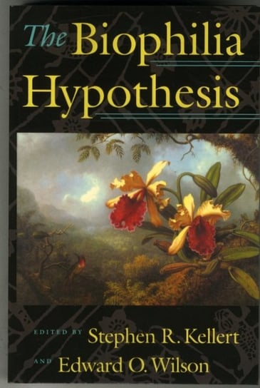 The Biophilia Hypothesis Stephen R. Kellert