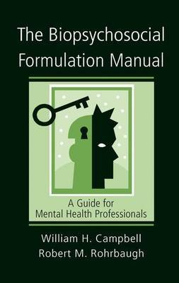 The Biopsychosocial Formulation Manual: A Guide for Mental Health Professionals Campbell William H., Rohrbaugh Robert M.