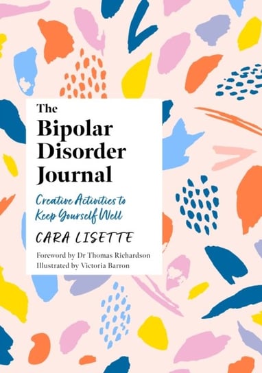 The Bipolar Disorder Journal: Creative Activities to Keep Yourself Well Cara Lisette