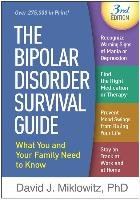 The Bipolar Disorder Survival Guide, Third Edition: What You and Your Family Need to Know Miklowitz David J.