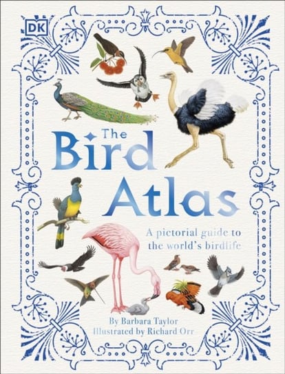 The Bird Atlas: A Pictorial Guide to the Worlds Birdlife Taylor Barbara
