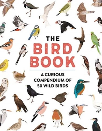 The Bird Book: A curious compendium of 50 wild birds Lland Meriel, Roxanne Furman