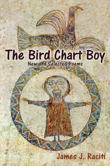 The Bird Chart Boy, Poems Raciti James J.