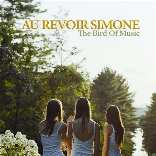 The Bird of Music Au Revoir Simone