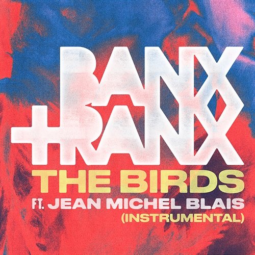 The Birds Banx & Ranx feat. Jean-Michel Blais