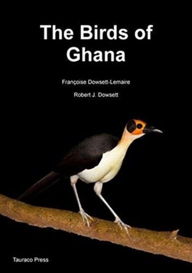 The Birds of Ghana Dowsett-Lemaire Francoise, Dowsett Robert J.