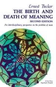 The Birth and Death of Meaning Becker Ernest