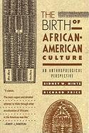 The Birth Of African-American Culture Mintz Sidney Wilfred, Price Richard