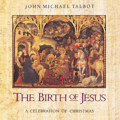 The Birth Of Jesus: Celebration John Michael Talbot