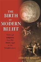 The Birth of Modern Belief Shagan Ethan H.