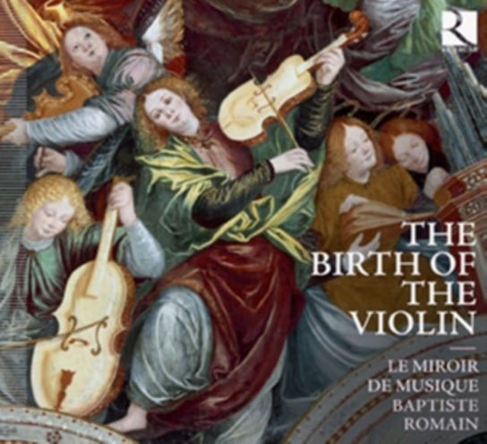 The Birth of the Violin Le Miroir de musique, Romain Baptiste