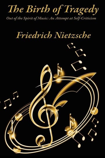 The Birth of Tragedy Out of the Spirit of Music Nietzsche Friedrich Wilhelm