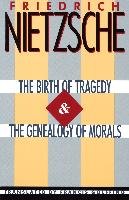 The Birth of Tragedy & the Genealogy of Morals Nietzsche Friedrich Wilhelm