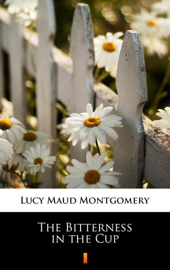 The Bitterness in the Cup Montgomery Lucy Maud